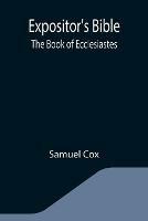 Libro in inglese Expositor's Bible: The Book of Ecclesiastes  - Samuel Cox