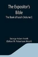 The Expositor's Bible: The Book of Isaiah (Volume I)