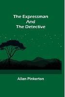 The Expressman and the Detective - Allan Pinkerton - cover