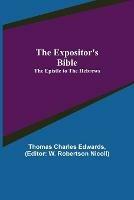 Libro in inglese The Expositor's Bible: The Epistle to the Hebrews  - Thomas Charles Edwards