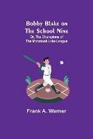 Libro in inglese Bobby Blake on the School Nine; Or, The Champions of the Monatook Lake League  - Frank A Warner