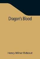 Libro in inglese Dragon's blood  - Henry Milner Rideout