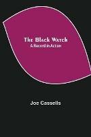 Libro in inglese The Black Watch: A Record in Action  - Joe Cassells