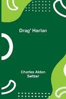 Libro in inglese Drag' Harlan  - Charles Alden Seltzer