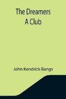 Libro in inglese The Dreamers A Club  - John Kendrick Bangs
