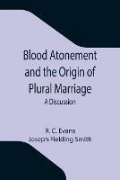 Libro inglese Blood Atonement and the Origin of Plural Marriage: A Discussion R C Evans , Joseph Fielding Smith