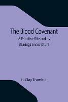 Libro in inglese The Blood Covenant: A Primitive Rite and its Bearings on Scripture  - H Clay Trumbull
