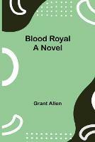 Libro in inglese Blood Royal  - Grant Allen