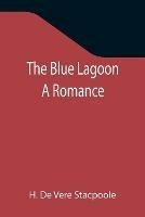 Libro in inglese The Blue Lagoon: A Romance  - H De Vere Stacpoole