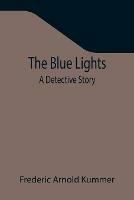 Libro in inglese The Blue Lights: A Detective Story  - Frederic Arnold Kummer
