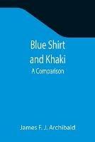 Libro in inglese Blue Shirt and Khaki: A Comparison  - James F J Archibald