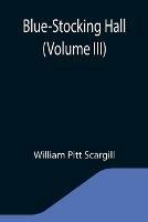 Libro in inglese Blue-Stocking Hall (Volume III)  - William Pitt Scargill
