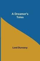 A Dreamer's Tales - Lord Dunsany - cover