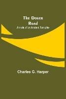 Libro in inglese The Dover Road: Annals of an Ancient Turnpike  - Charles G Harper