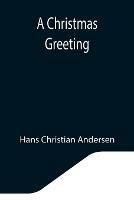 Libro in inglese A Christmas Greeting  - Hans Christian Andersen
