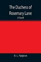 The Duchess of Rosemary Lane A Novel - B L Farjeon - cover