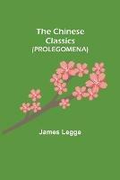 The Chinese Classics (PROLEGOMENA)