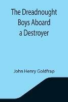 Libro in inglese The Dreadnought Boys Aboard a Destroyer  - John Henry Goldfrap