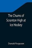 The Chums of Scranton High at Ice Hockey - Donald Ferguson - cover