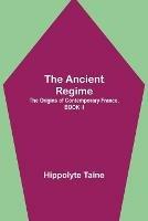 Libro in inglese The Ancient Regime; The Origins of Contemporary France, BOOK II  - Hippolyte Taine