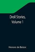 Droll Stories, Volume 1 - Honore De Balzac - cover