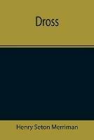 Dross - Henry Seton Merriman - cover