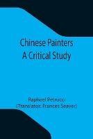 Chinese Painters; A Critical Study