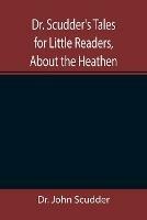 Dr. Scudder's Tales for Little Readers, About the Heathen. - John Scudder - cover