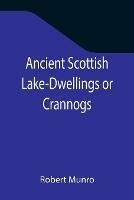 Libro in inglese Ancient Scottish Lake-Dwellings or Crannogs; With a supplementary chapter on remains of lake-dwellings in England  - Robert Munro