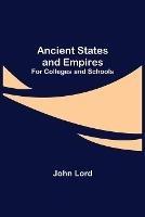 Libro in inglese Ancient States and Empires; For Colleges and Schools  - John Lord
