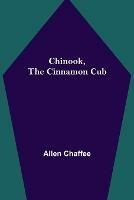 Libro in inglese Chinook, the Cinnamon Cub  - Allen Chaffee