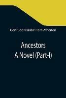 Libro in inglese Ancestors: A Novel (Part-I)  - Gertrude Franklin Horn Atherton