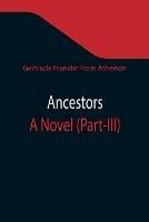 Libro in inglese Ancestors: A Novel (Part-III)  - Gertrude Franklin Horn Atherton