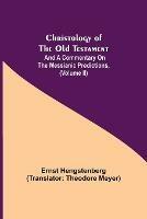 Christology of the Old Testament: And a Commentary on the Messianic Predictions, (Volume II)