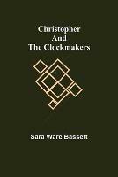 Libro in inglese Christopher and the Clockmakers  - Sara Ware Bassett