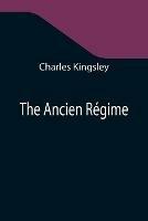 Libro in inglese The Ancien Regime  - Charles Kingsley