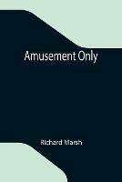 Libro in inglese Amusement Only  - Richard Marsh