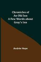 Chronicles of an Old Inn; A Few Words about Gray's Inn