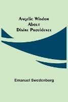 Angelic Wisdom about Divine Providence - Emanuel Swedenborg - cover