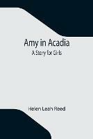 Libro in inglese Amy in Acadia: A Story for Girls  - Helen Leah Reed