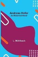 Libro in inglese Andreas Hofer: An Historical Novel  - L Muhlbach
