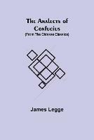 The Analects of Confucius (from the Chinese Classics)