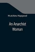 Libro in inglese An Anarchist Woman  - Hutchins Hapgood
