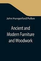 Libro in inglese Ancient and Modern Furniture and Woodwork  - John Hungerford Pollen