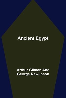 Ancient Egypt - Arthur Gilman,George Rawlinson - cover