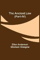 Libro in inglese The Ancient Law (Part-IV)  - Ellen Anderson Gholson Glasgow