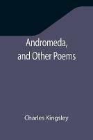 Andromeda, and Other Poems - Charles Kingsley - cover