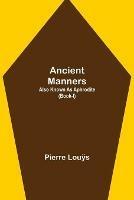 Libro in inglese Ancient Manners; Also Known As Aphrodite (Book-I)  - Pierre Louÿs