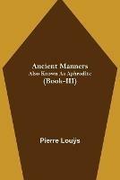 Libro in inglese Ancient Manners; Also Known As Aphrodite (Book-III)  - Pierre Louÿs