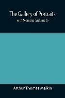 The Gallery of Portraits: with Memoirs (Volume 5) - Arthur Thomas Malkin - cover